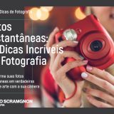 Fotos Instantâneas: 10 Dicas Incríveis de Fotografia